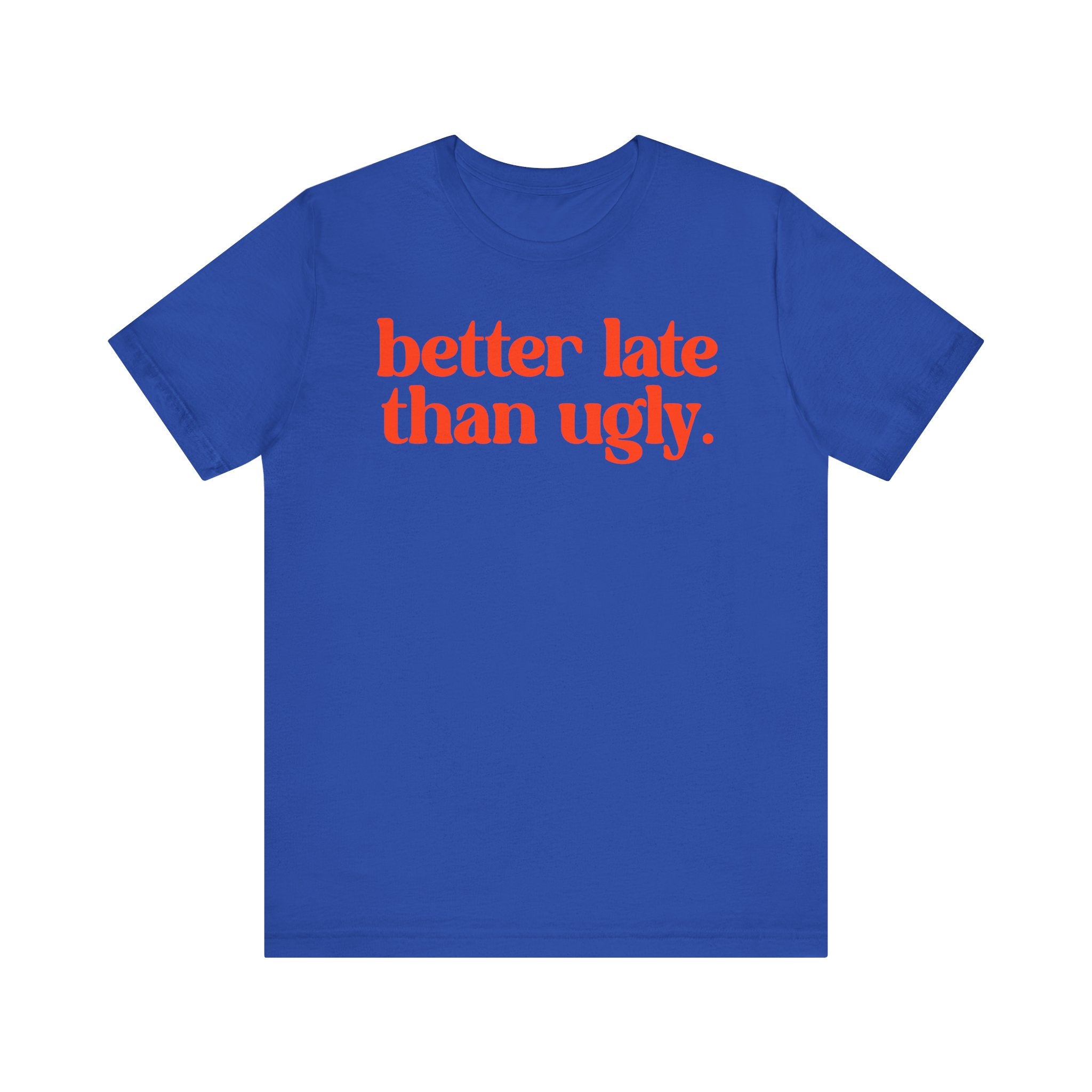 Unisex T-Shirt „Better Late Than Ugly“ – Humorvoller Spruch & Bequeme Passform | Atmungsaktive Baumwolle für Alltag & Freizeit