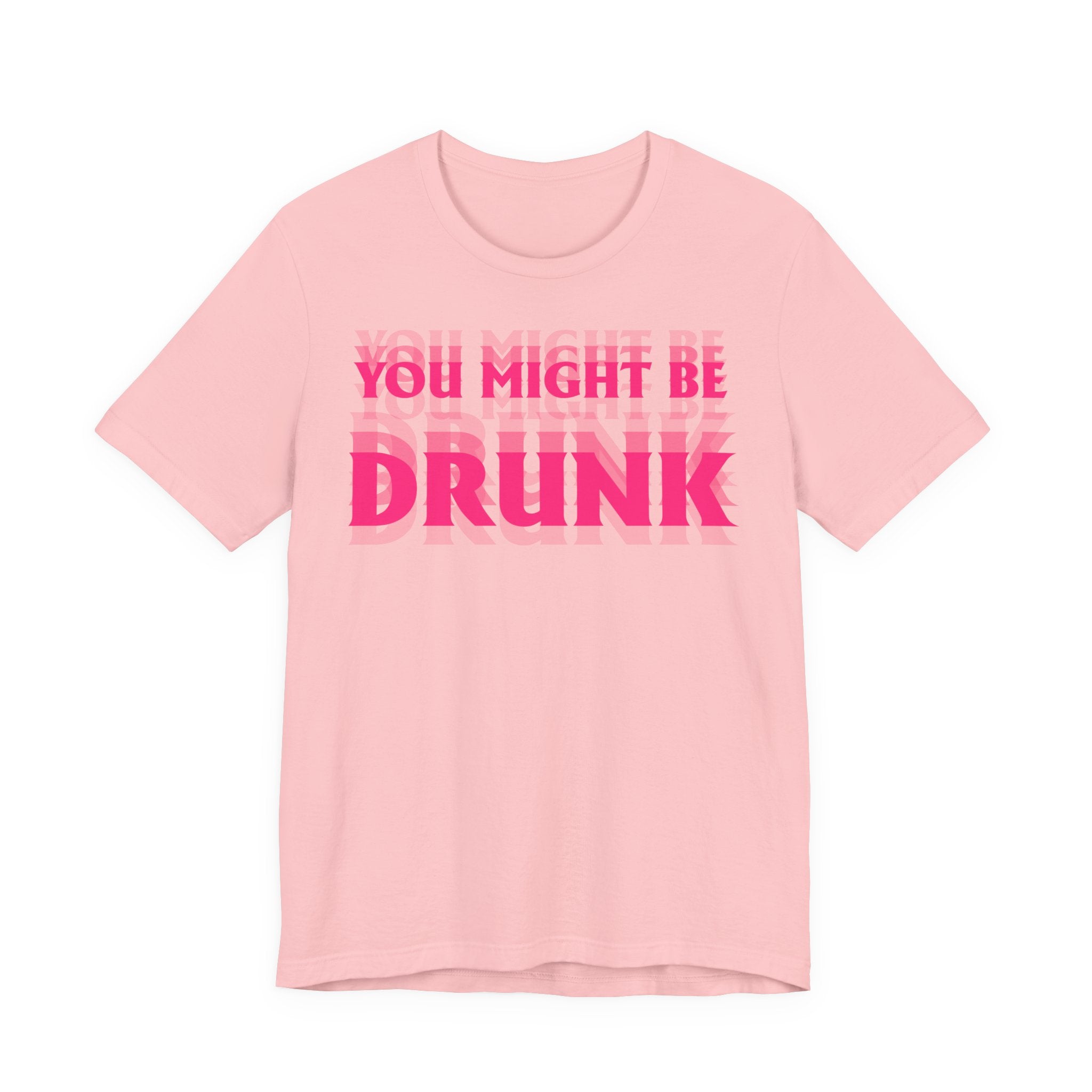 Unisex Jersey T-Shirt „YOU MIGHT BE DRUNK“ – Freches Kurzarmshirt mit auffälligem Frontprint