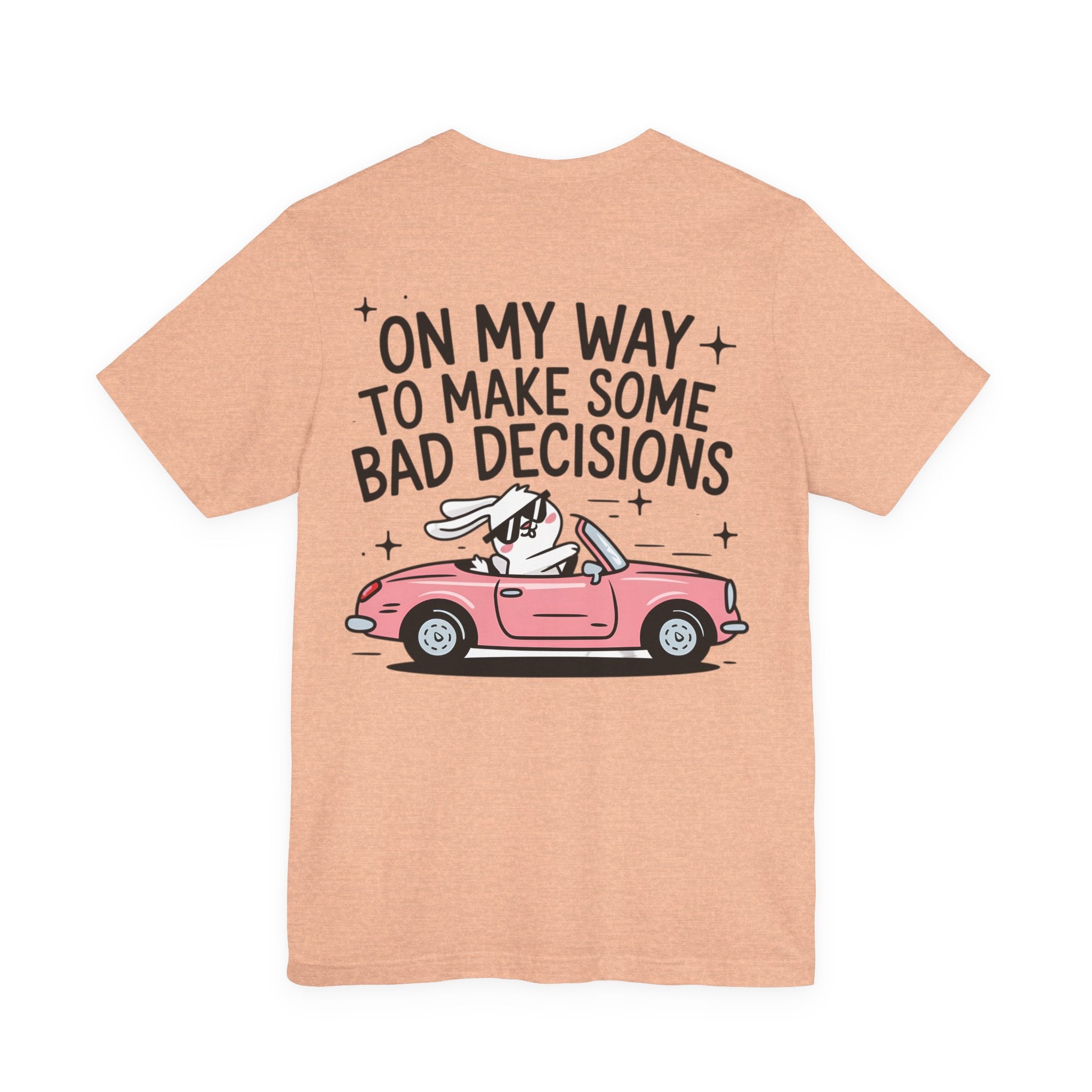 Unisex Jersey T-Shirt „On My Way To Make Some Bad Decisions“ – Cooles Kurzarmshirt mit großem Rückenprint