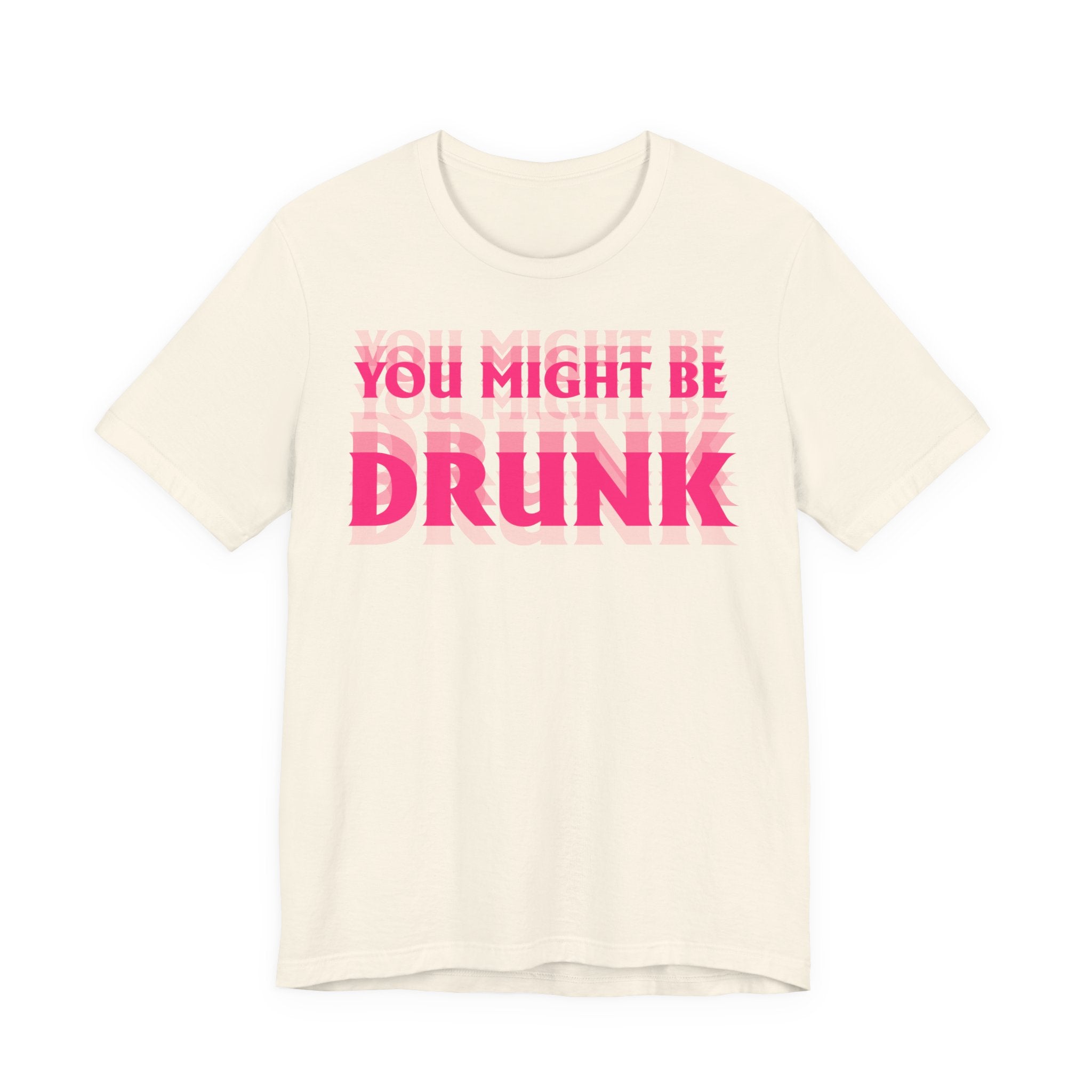 Unisex Jersey T-Shirt „YOU MIGHT BE DRUNK“ – Freches Kurzarmshirt mit auffälligem Frontprint