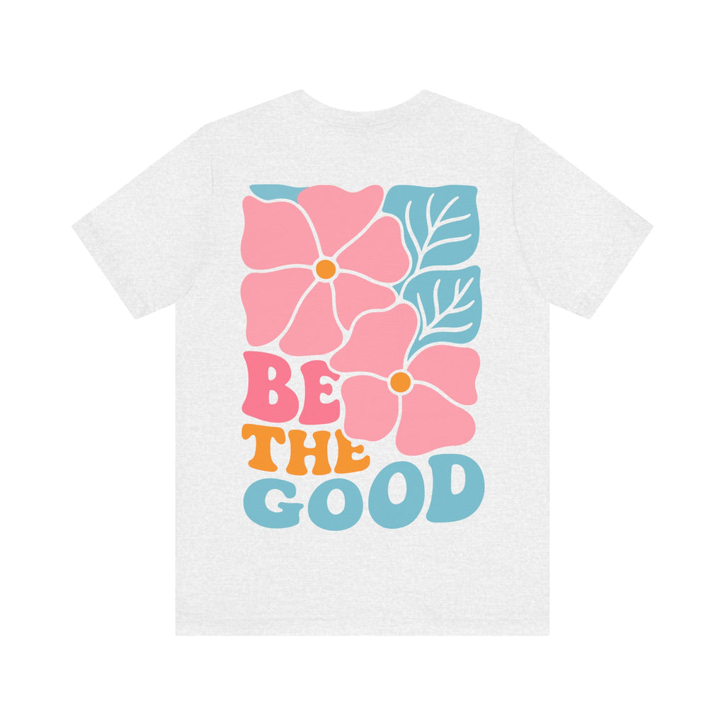 Unisex Jersey T-Shirt mit Rückenprint „BE THE GOOD“ – Statement Shirt aus 100 % Baumwolle