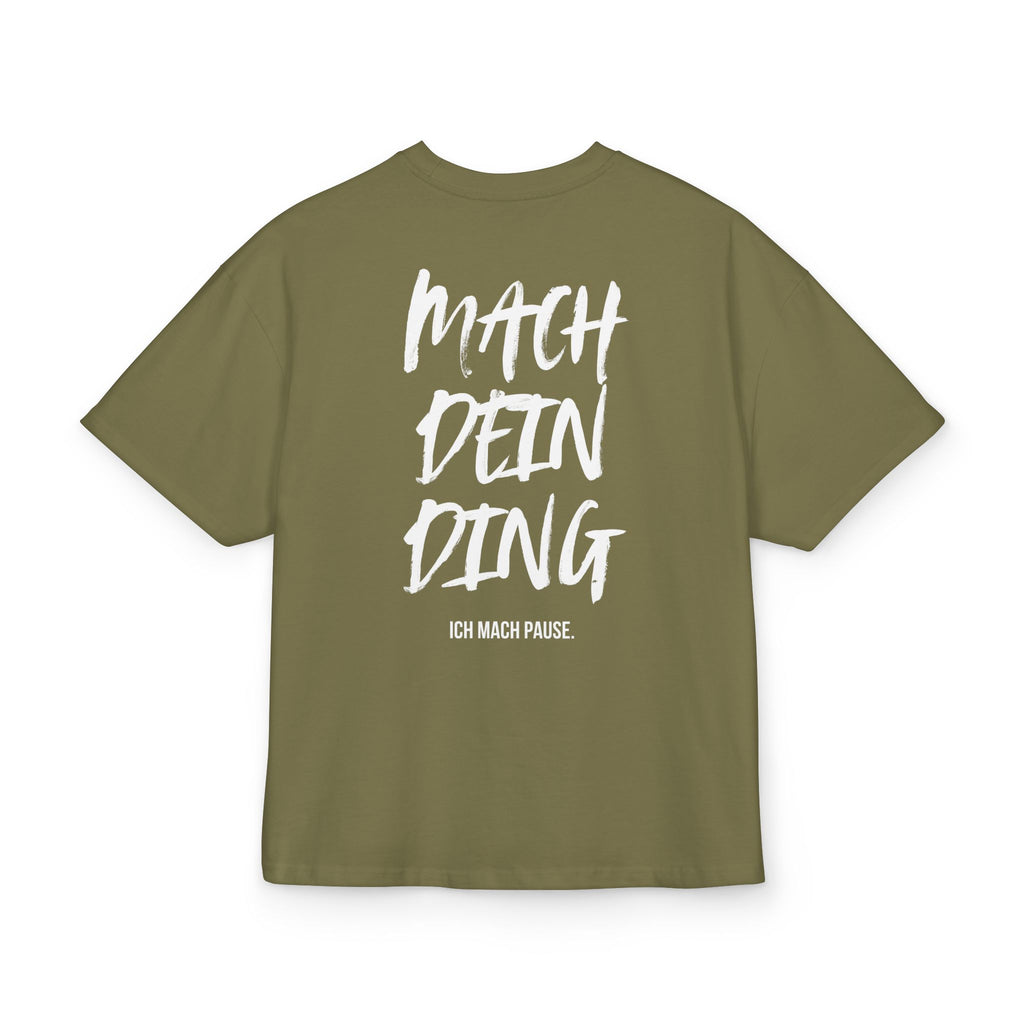 OVERSIZED BOX SHIRT STATEMENT – MACH DEIN DING. ICH MACH PAUSE. | UNISEX T-SHIRT MIT PRINT