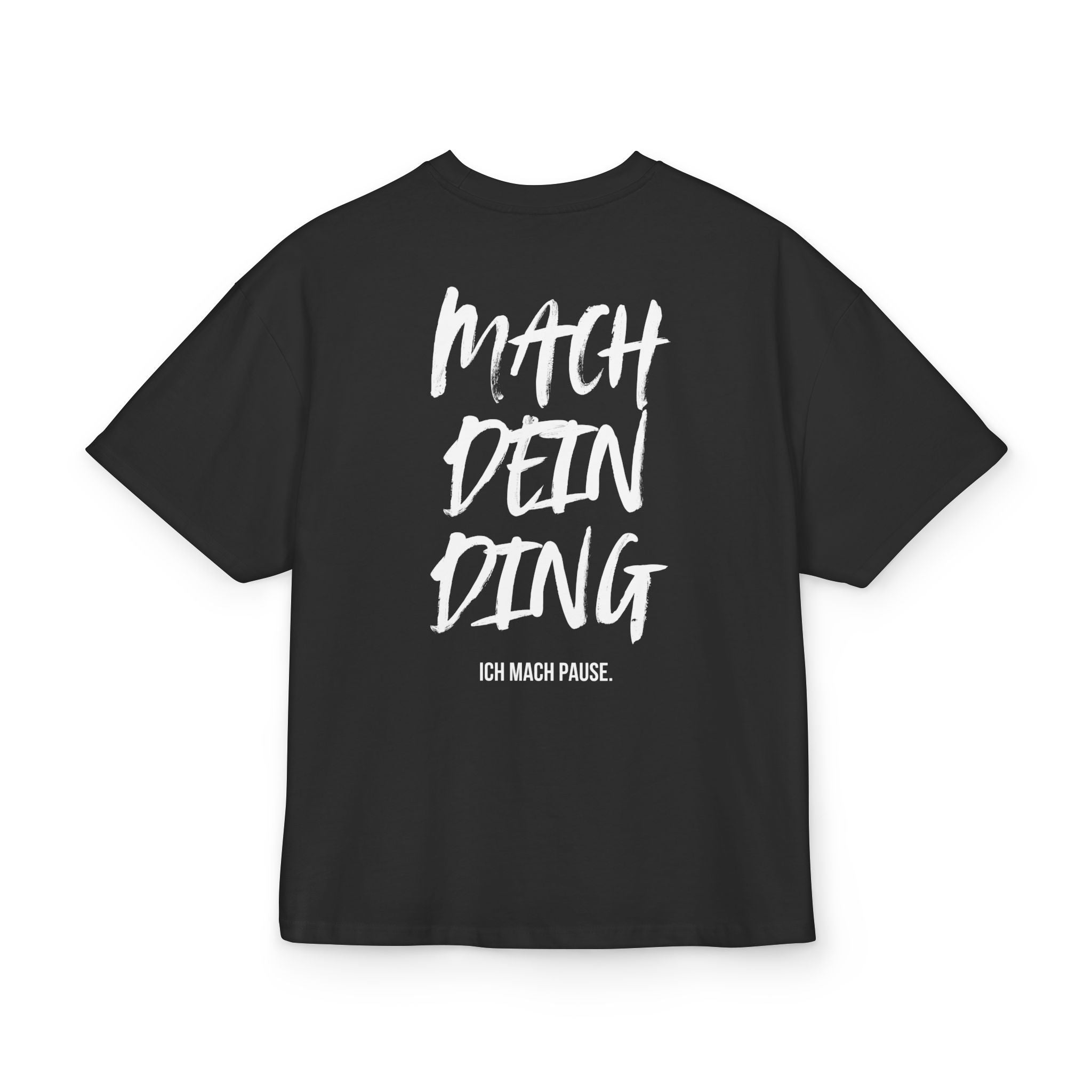 OVERSIZED BOX SHIRT STATEMENT – MACH DEIN DING. ICH MACH PAUSE. | UNISEX T-SHIRT MIT PRINT