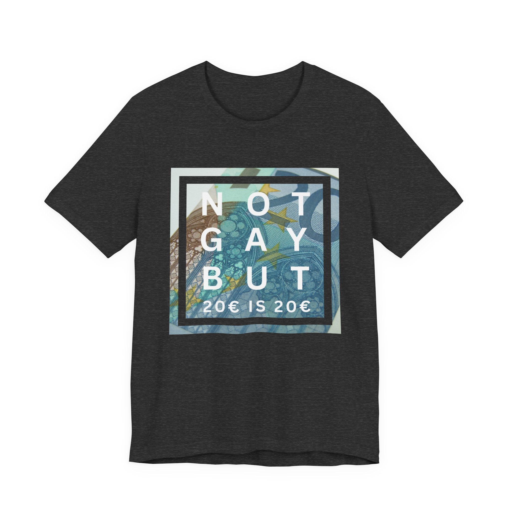 Unisex Jersey T-Shirt „not gay but € 20 is € 20“ – stylishes Statement Tee aus 100 % Baumwolle