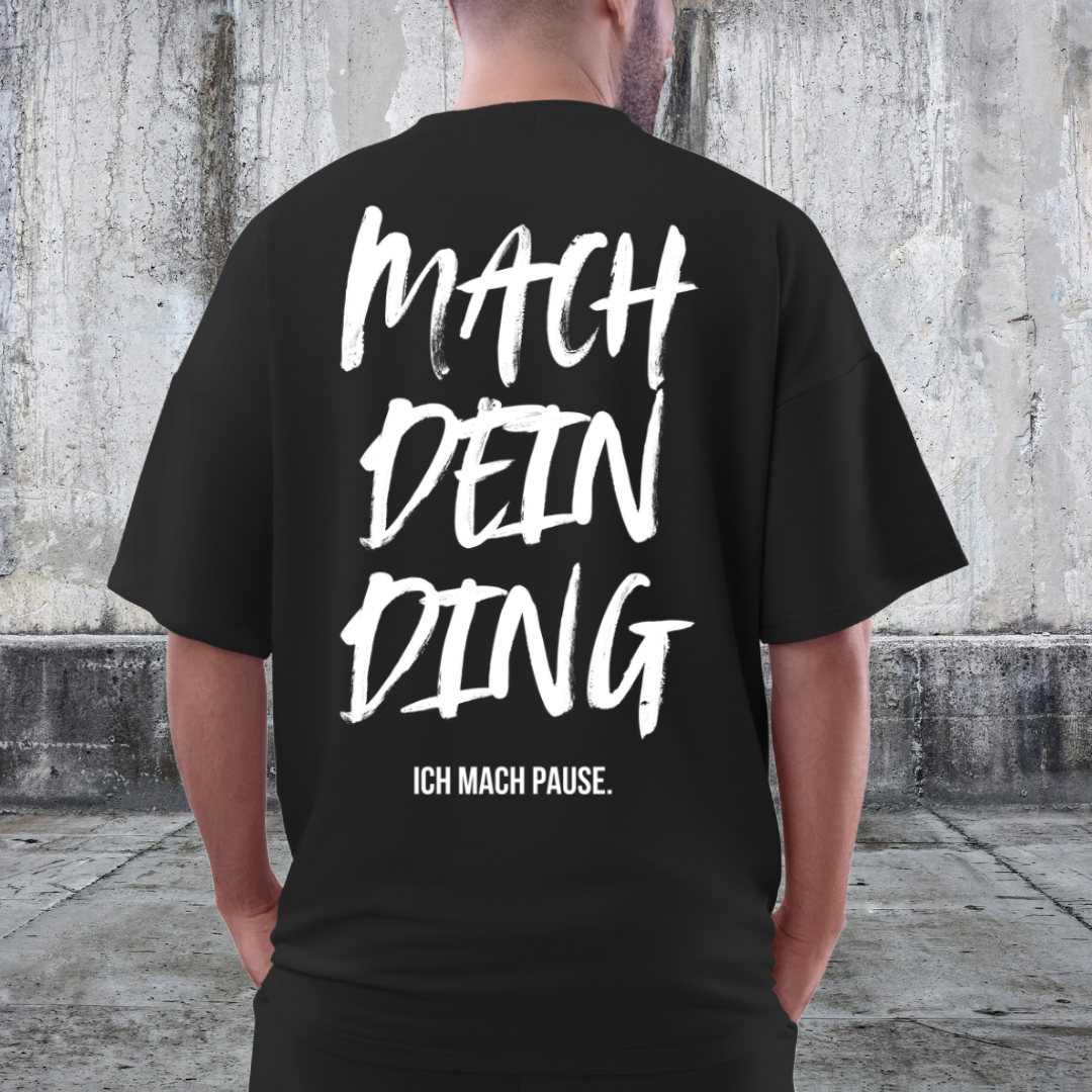 OVERSIZED BOX SHIRT STATEMENT – MACH DEIN DING. ICH MACH PAUSE. | UNISEX T-SHIRT MIT PRINT