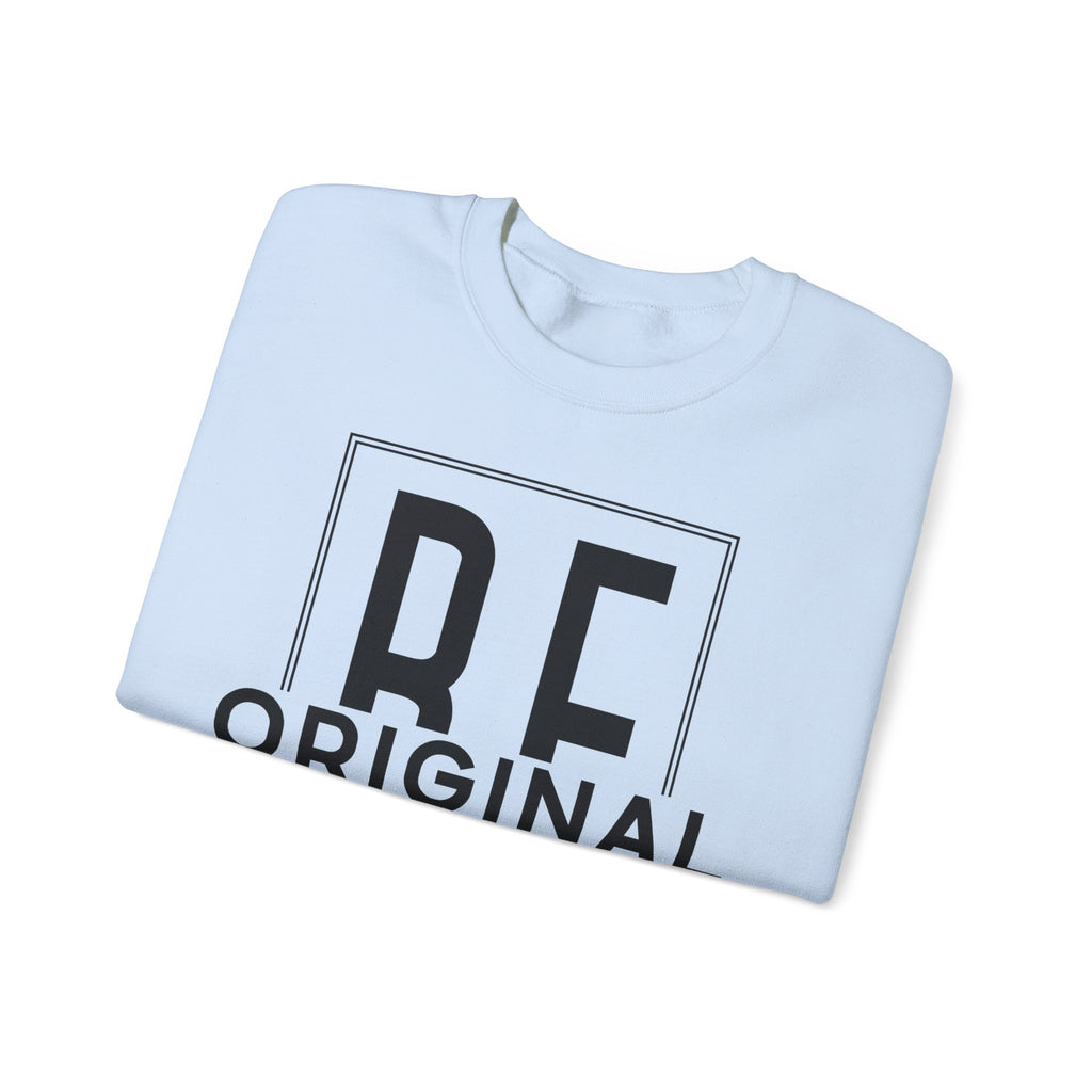 Be Original Unisex Crewneck Sweatshirt - Cozy Gift for Creatives, Sweatshirt for Artists, Inspirational Apparel, Casual Wear, Trendy Fashion
