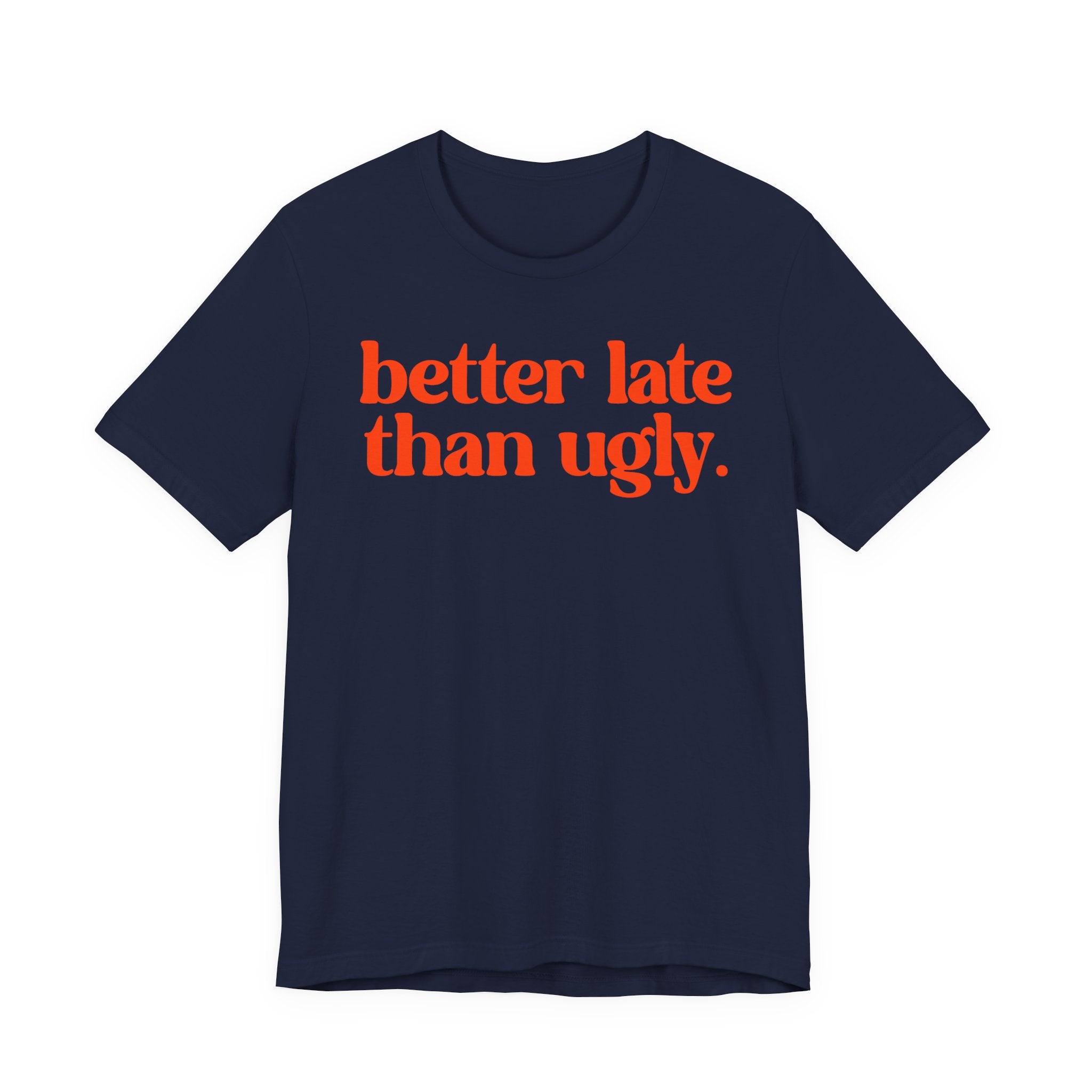 Unisex T-Shirt „Better Late Than Ugly“ – Humorvoller Spruch & Bequeme Passform | Atmungsaktive Baumwolle für Alltag & Freizeit