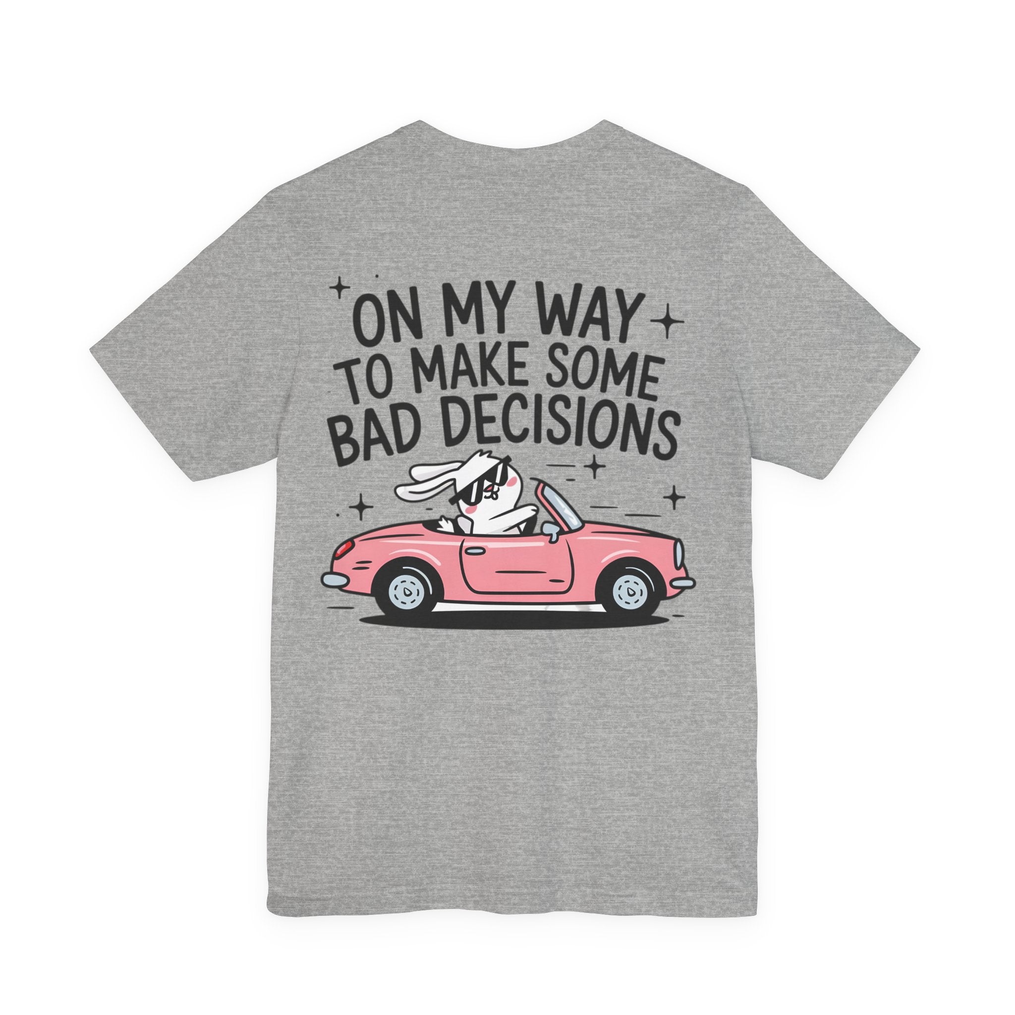 Unisex Jersey T-Shirt „On My Way To Make Some Bad Decisions“ – Cooles Kurzarmshirt mit großem Rückenprint