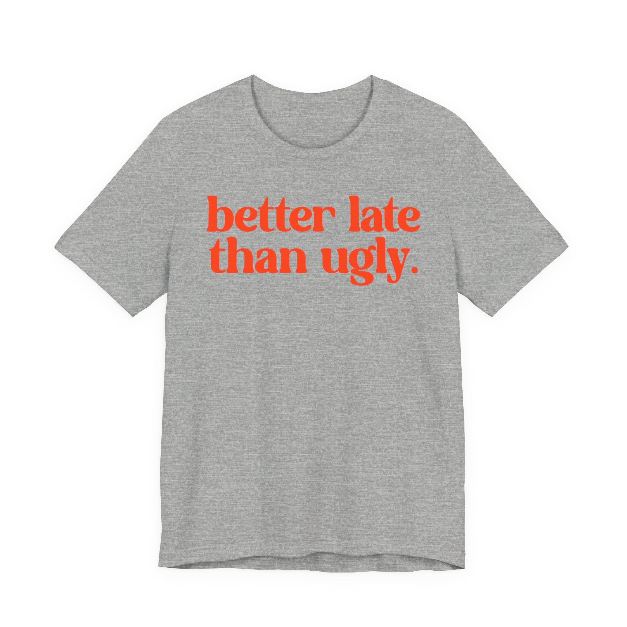Unisex T-Shirt „Better Late Than Ugly“ – Humorvoller Spruch & Bequeme Passform | Atmungsaktive Baumwolle für Alltag & Freizeit