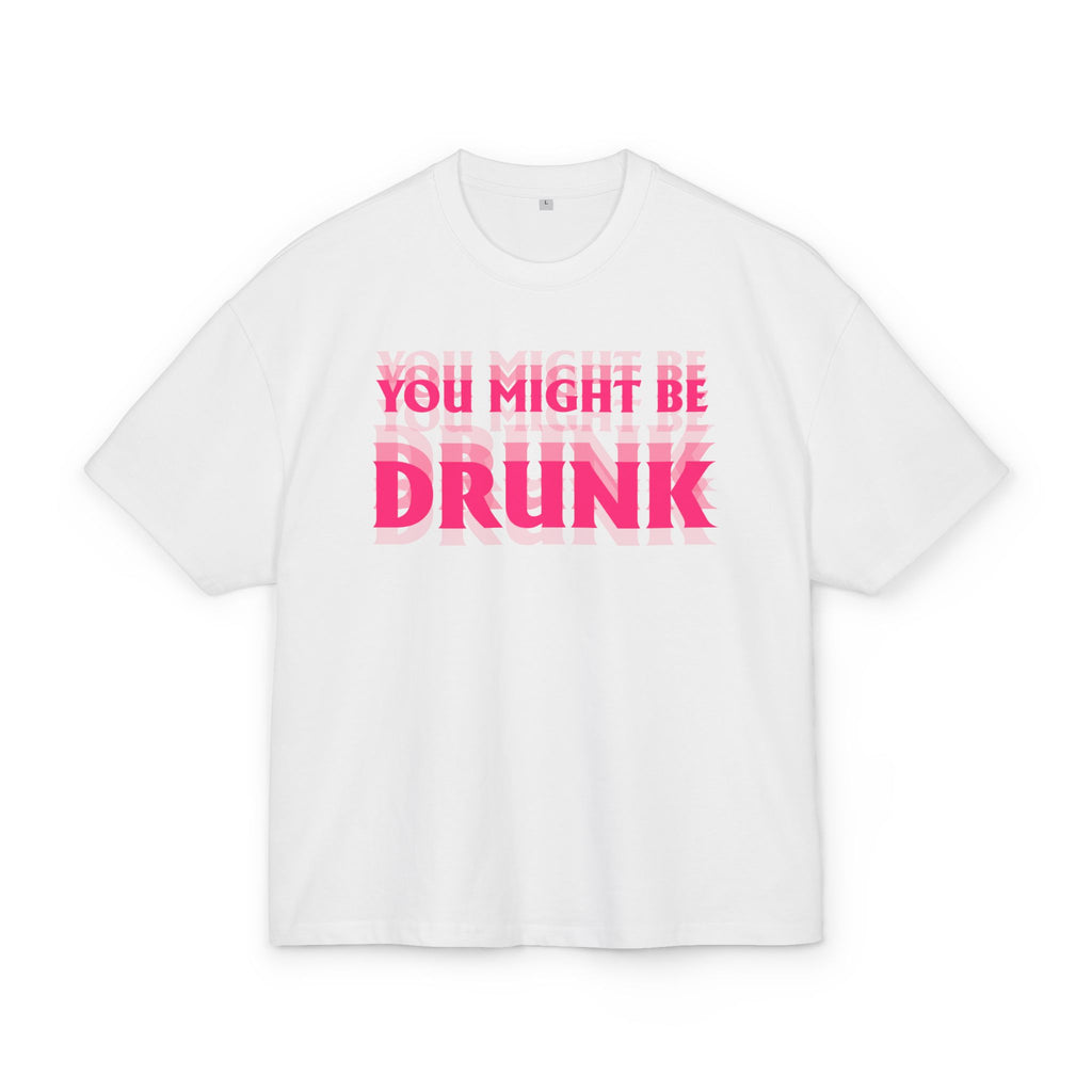 Unisex Ultra Heavy Cotton Box Tee „YOU MIGHT BE DRUNK“ – Freches Boxy Shirt mit auffälligem Frontprint