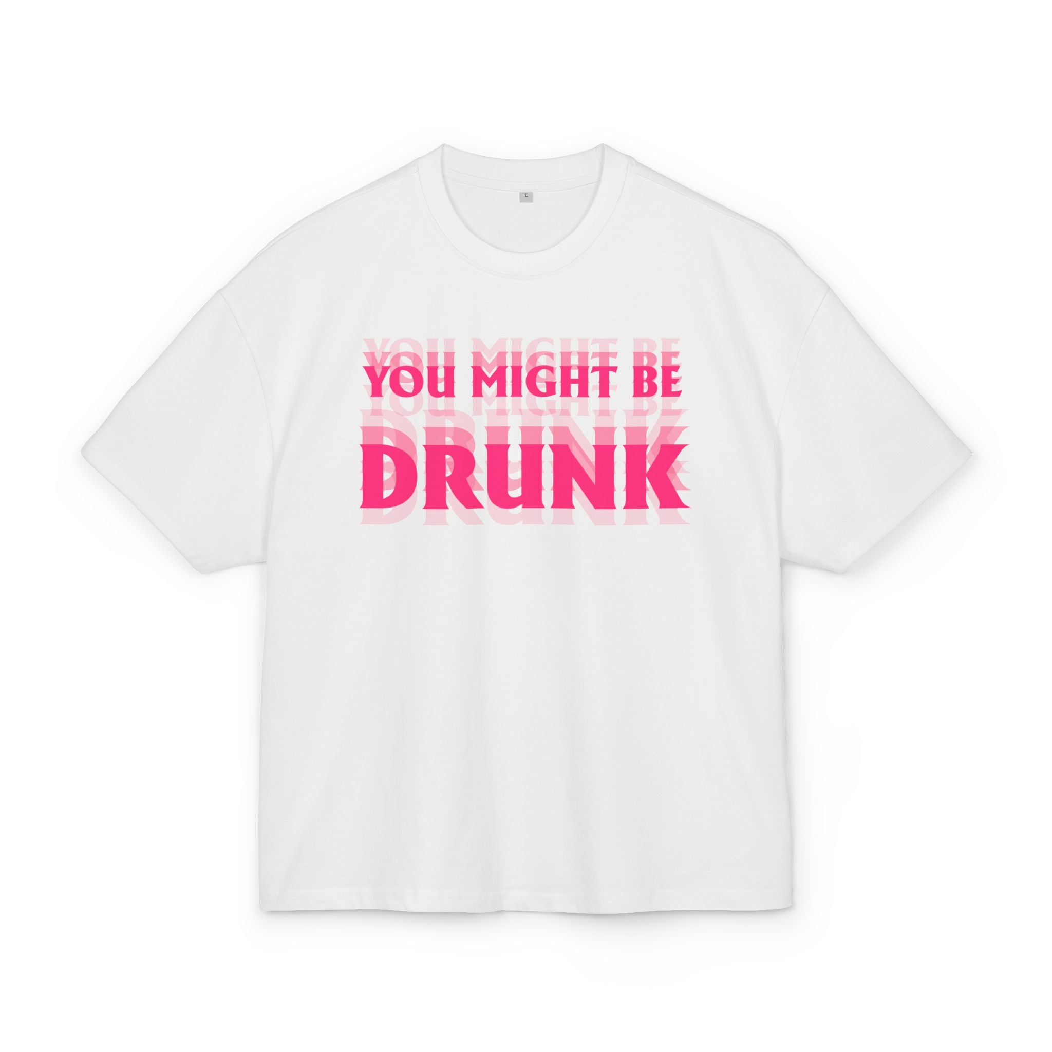 Unisex Ultra Heavy Cotton Box Tee „YOU MIGHT BE DRUNK“ – Freches Boxy Shirt mit auffälligem Frontprint