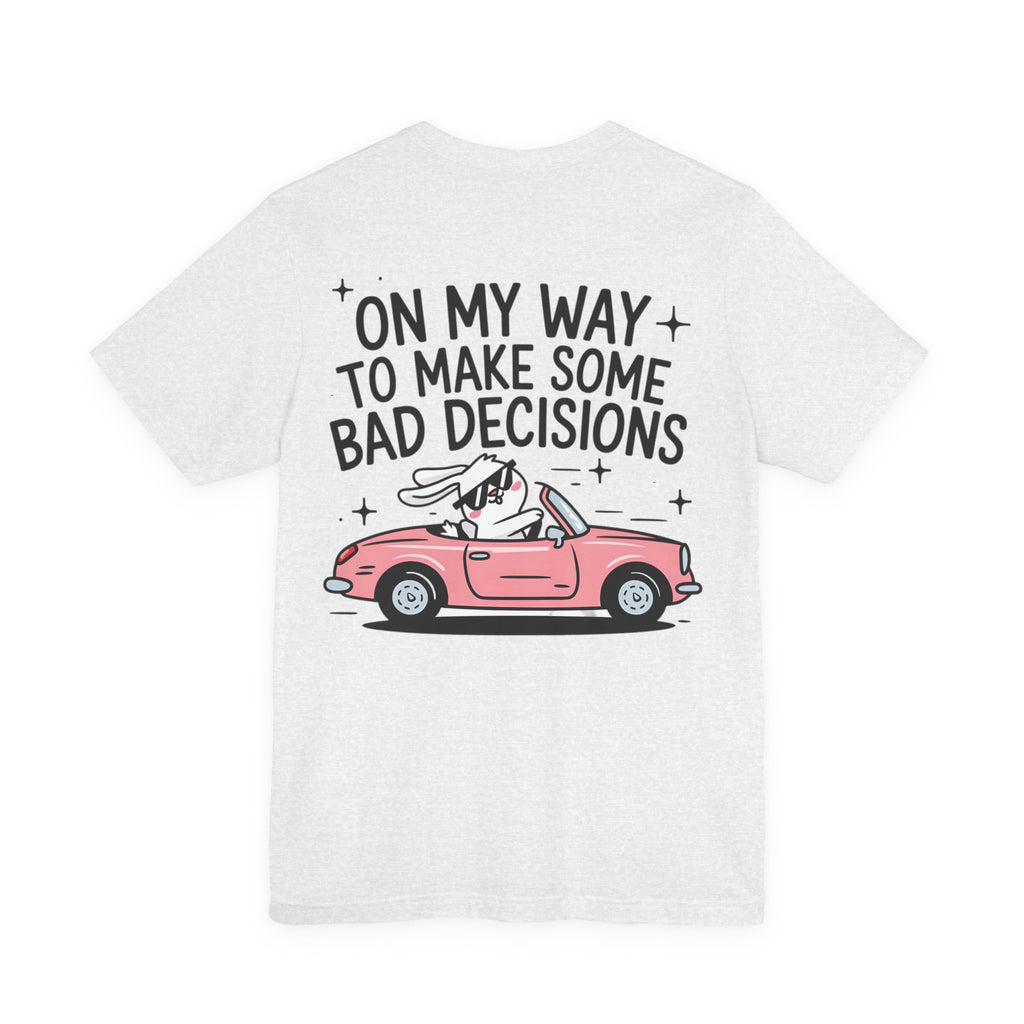 Unisex Jersey T-Shirt „On My Way To Make Some Bad Decisions“ – Cooles Kurzarmshirt mit großem Rückenprint