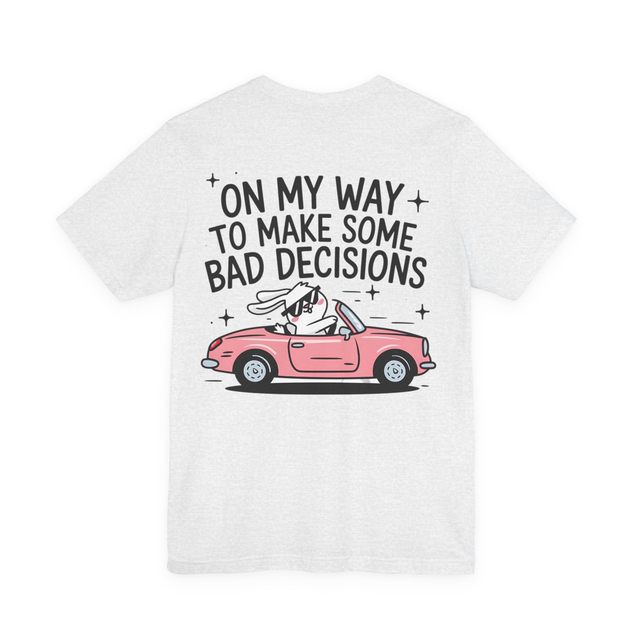 Unisex Jersey T-Shirt „On My Way To Make Some Bad Decisions“ – Cooles Kurzarmshirt mit großem Rückenprint
