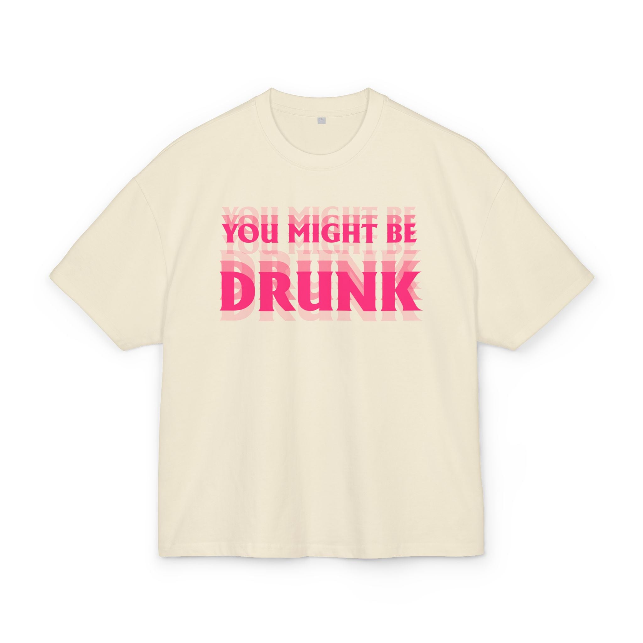 Unisex Ultra Heavy Cotton Box Tee „YOU MIGHT BE DRUNK“ – Freches Boxy Shirt mit auffälligem Frontprint