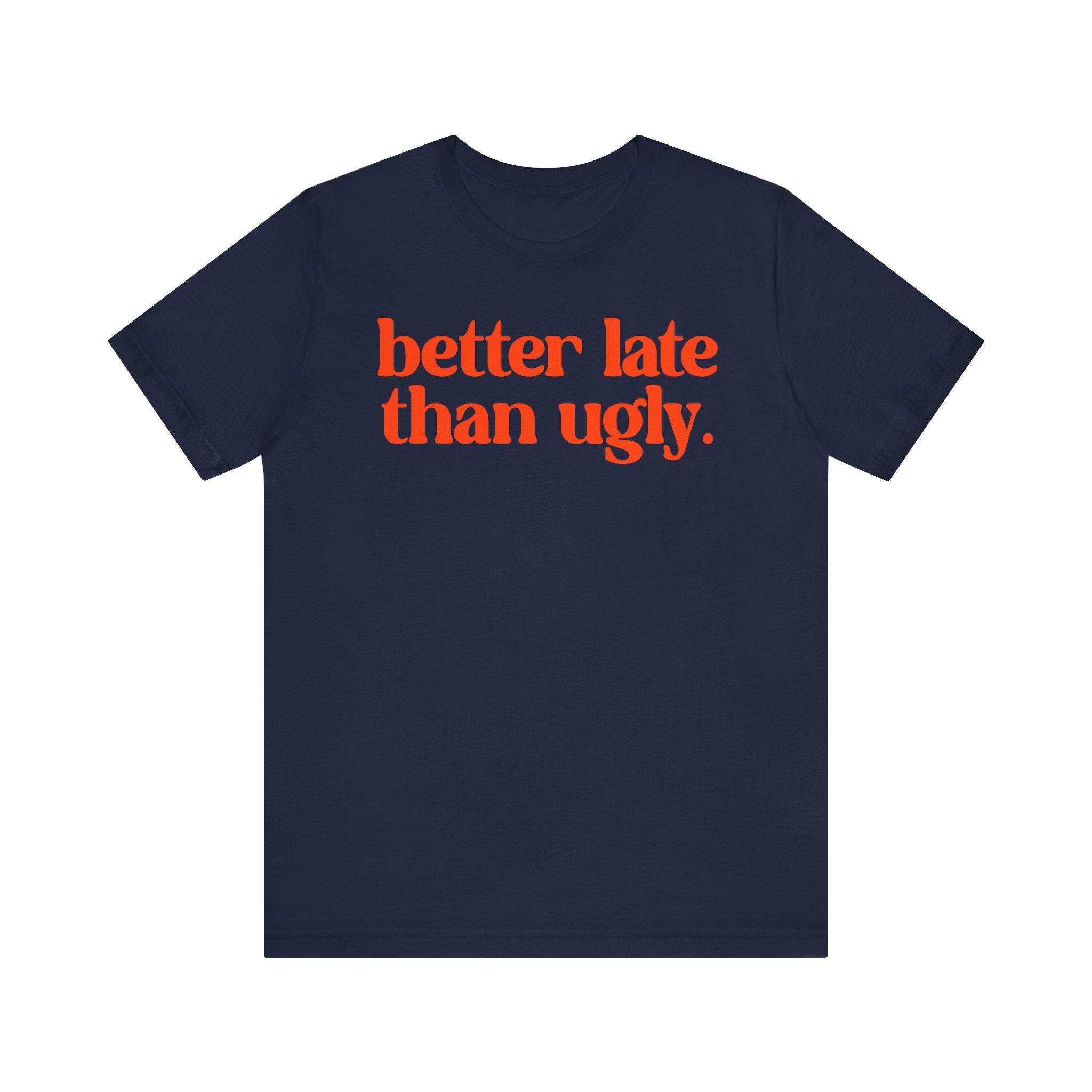 Unisex T-Shirt „Better Late Than Ugly“ – Humorvoller Spruch & Bequeme Passform | Atmungsaktive Baumwolle für Alltag & Freizeit
