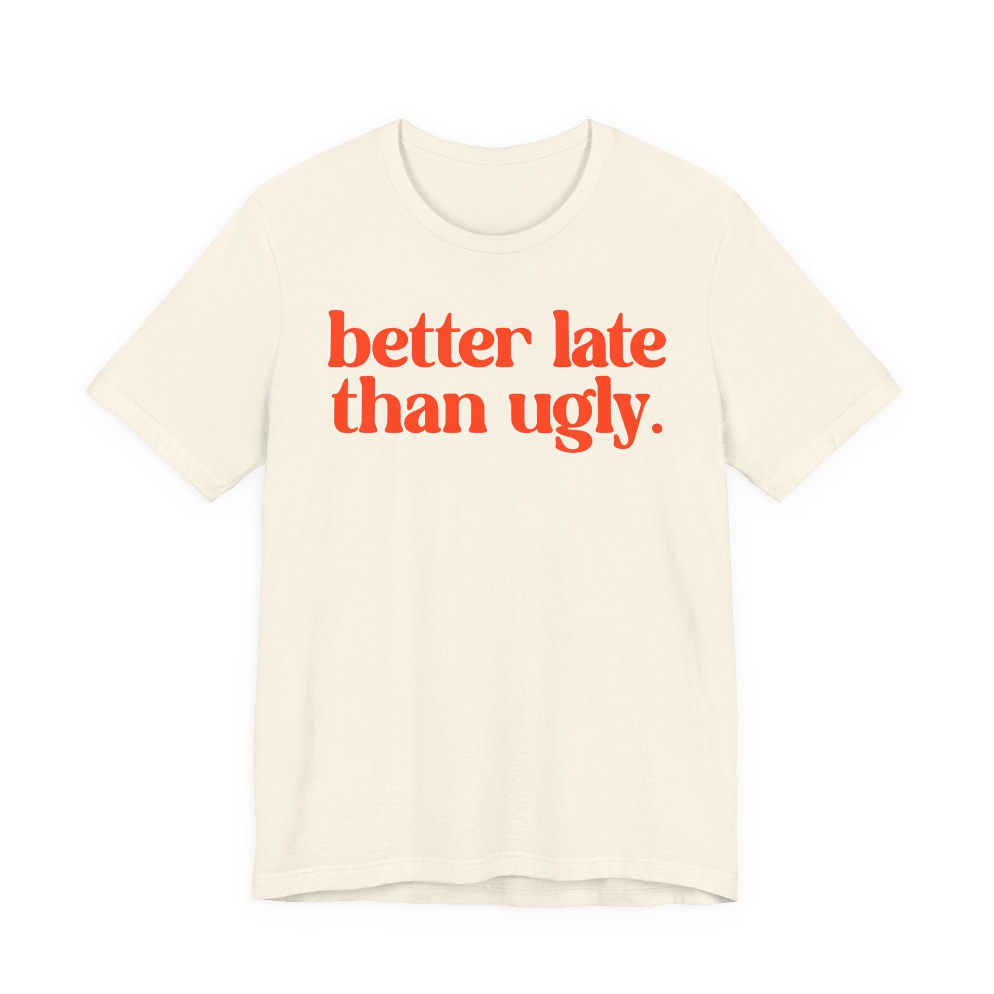 Unisex T-Shirt „Better Late Than Ugly“ – Humorvoller Spruch & Bequeme Passform | Atmungsaktive Baumwolle für Alltag & Freizeit