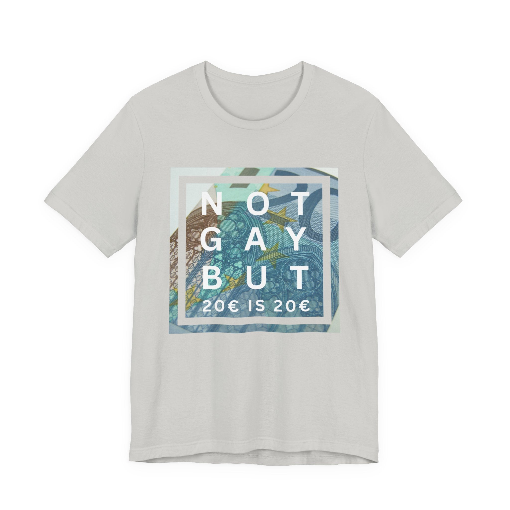 Unisex Jersey T-Shirt „not gay but € 20 is € 20“ – stylishes Statement Tee aus 100 % Baumwolle