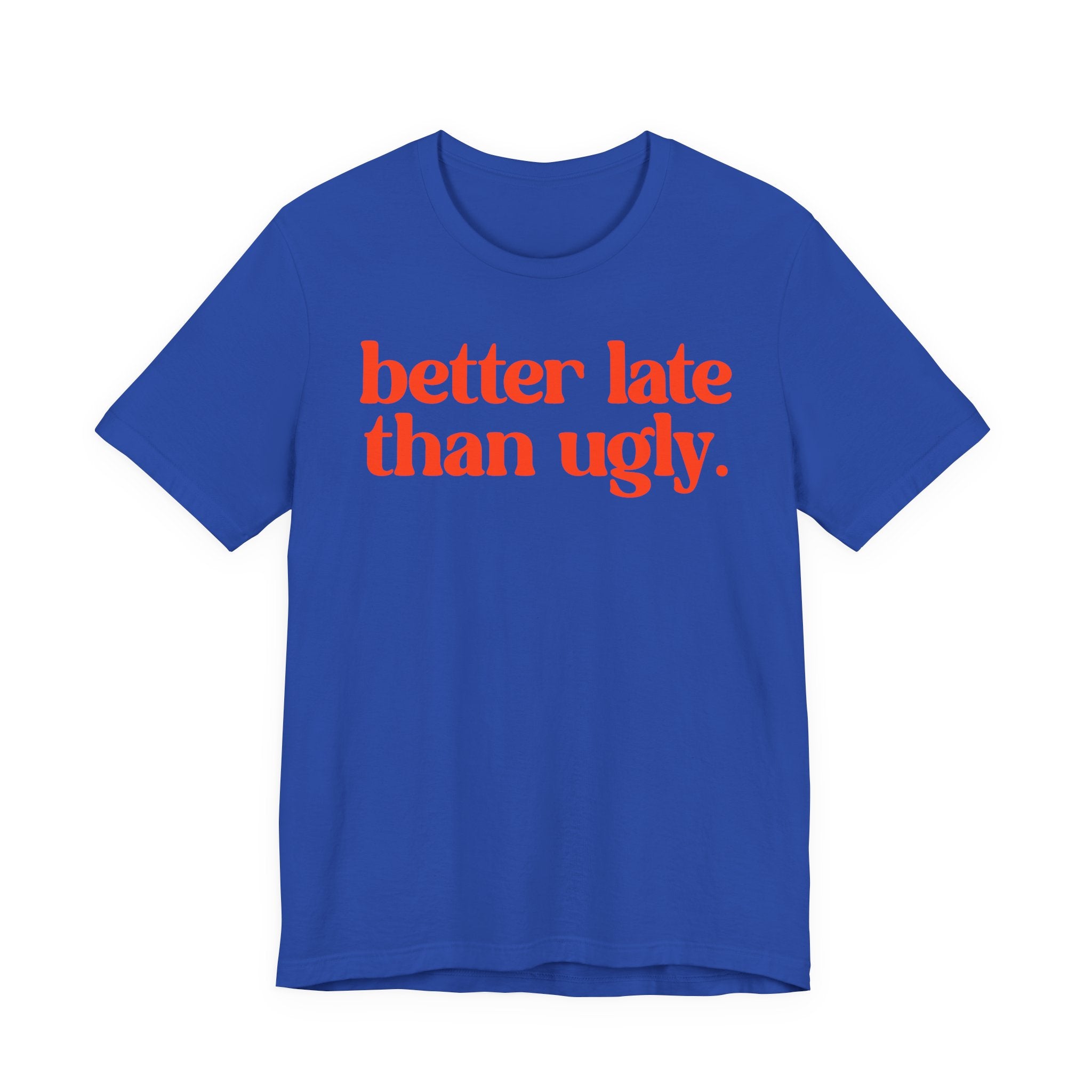 Unisex T-Shirt „Better Late Than Ugly“ – Humorvoller Spruch & Bequeme Passform | Atmungsaktive Baumwolle für Alltag & Freizeit