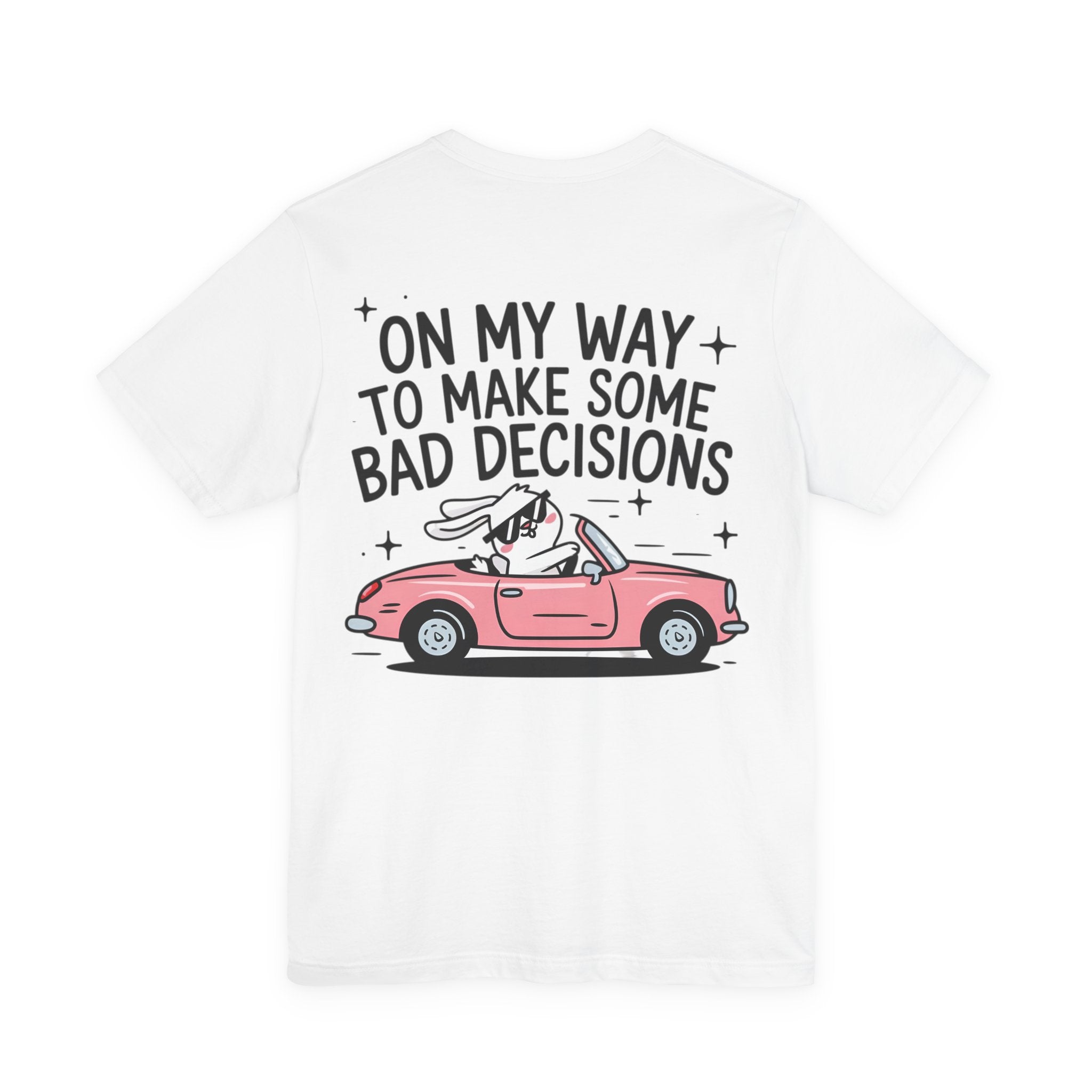 Unisex Jersey T-Shirt „On My Way To Make Some Bad Decisions“ – Cooles Kurzarmshirt mit großem Rückenprint