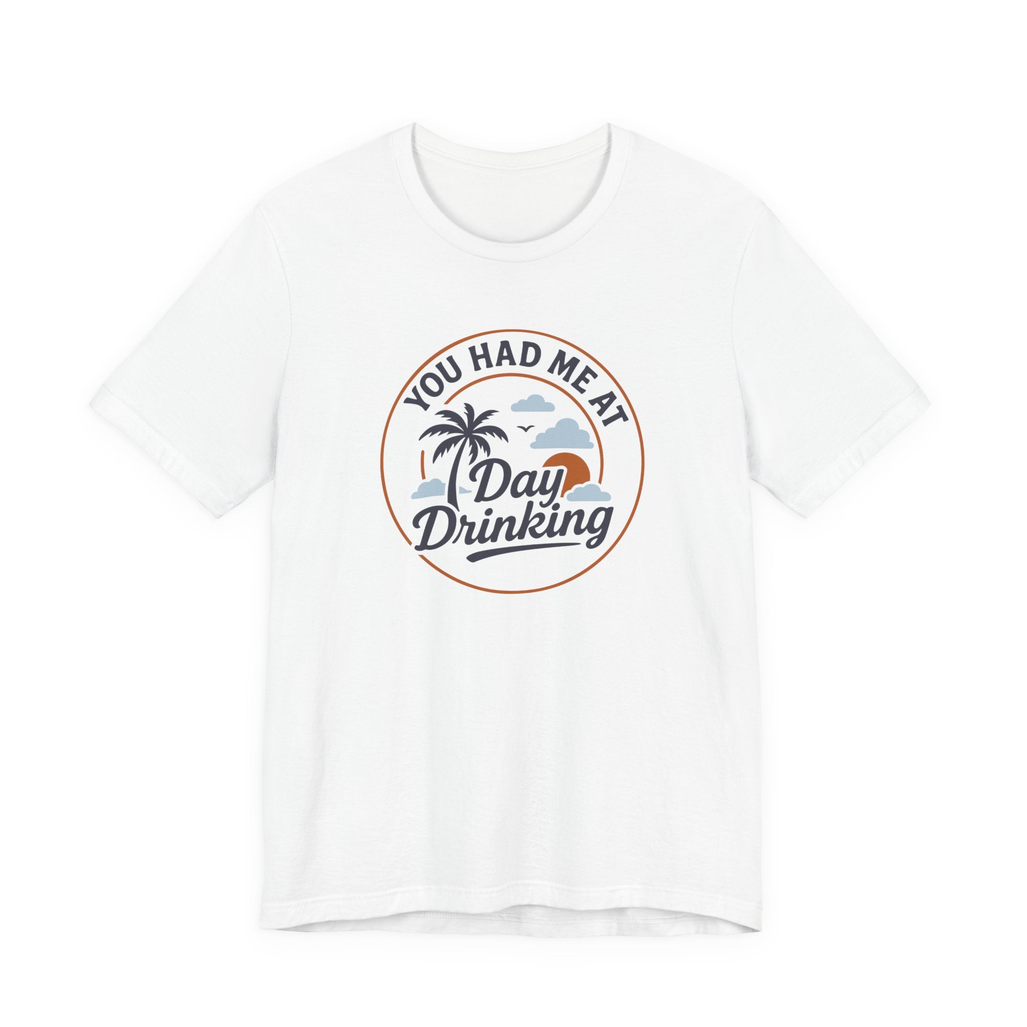 Unisex Jersey T-Shirt „YOU HAD ME AT DAY DRINKING“ – Lässiges Kurzarmshirt mit coolem Frontprint