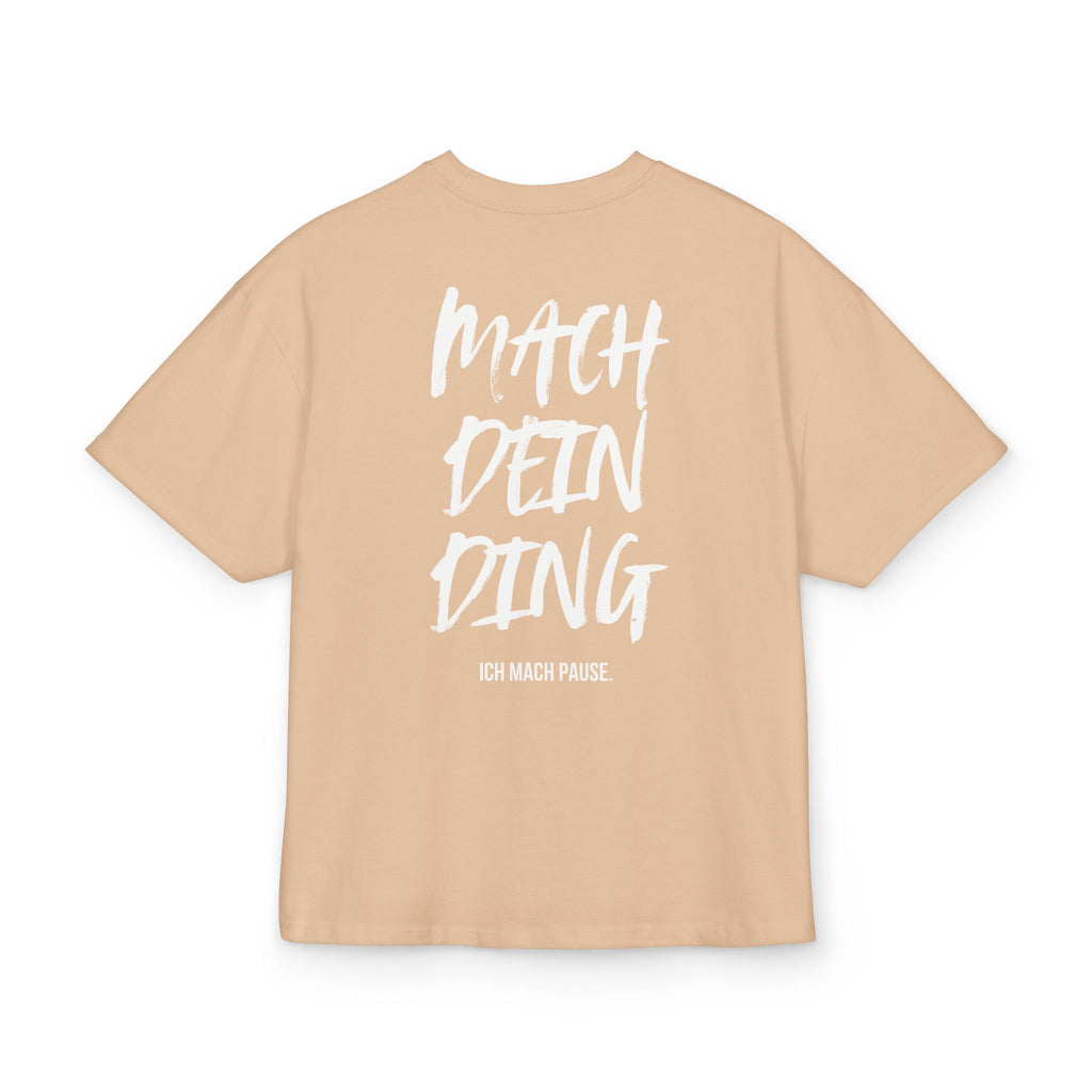 OVERSIZED BOX SHIRT STATEMENT – MACH DEIN DING. ICH MACH PAUSE. | UNISEX T-SHIRT MIT PRINT