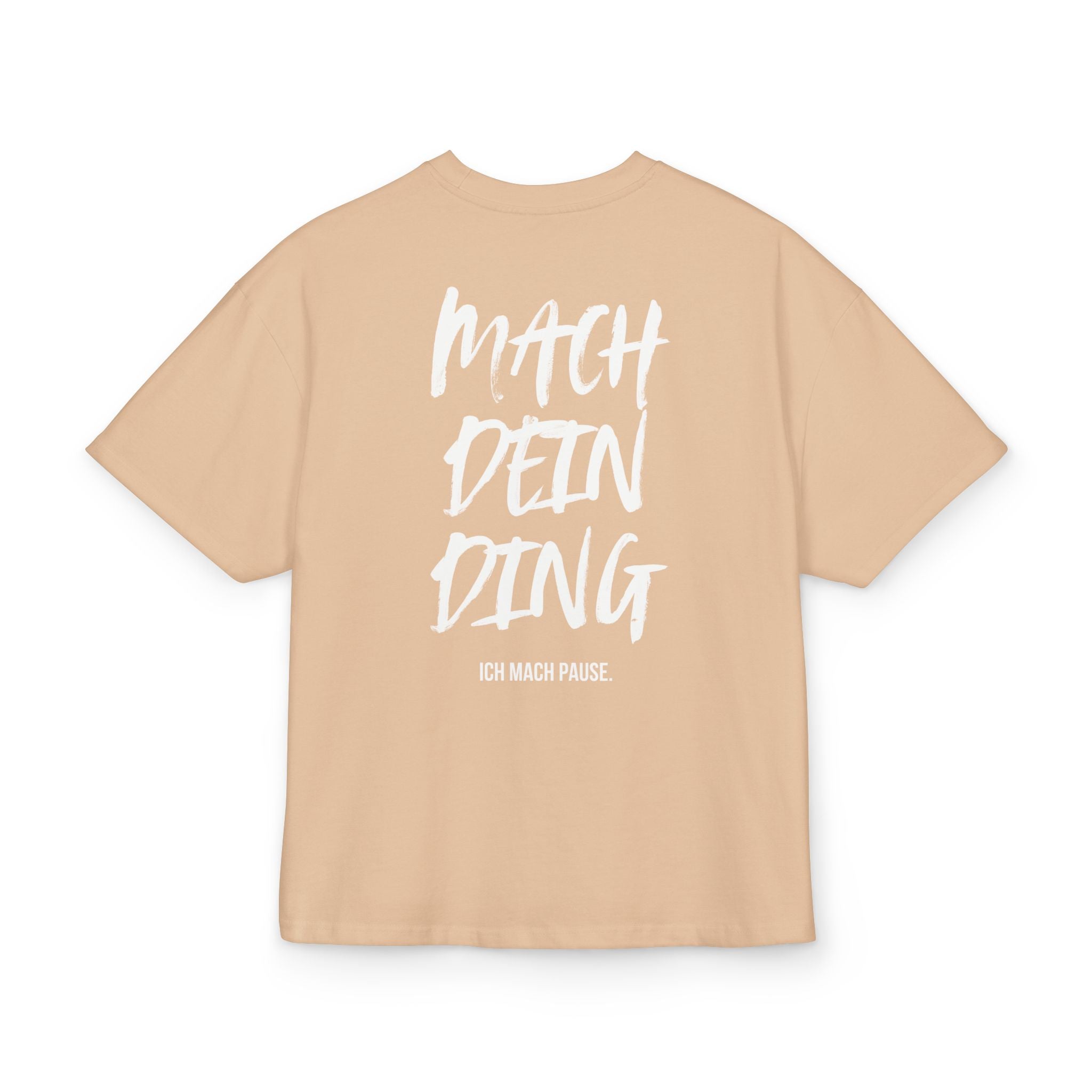 OVERSIZED BOX SHIRT STATEMENT – MACH DEIN DING. ICH MACH PAUSE. | UNISEX T-SHIRT MIT PRINT