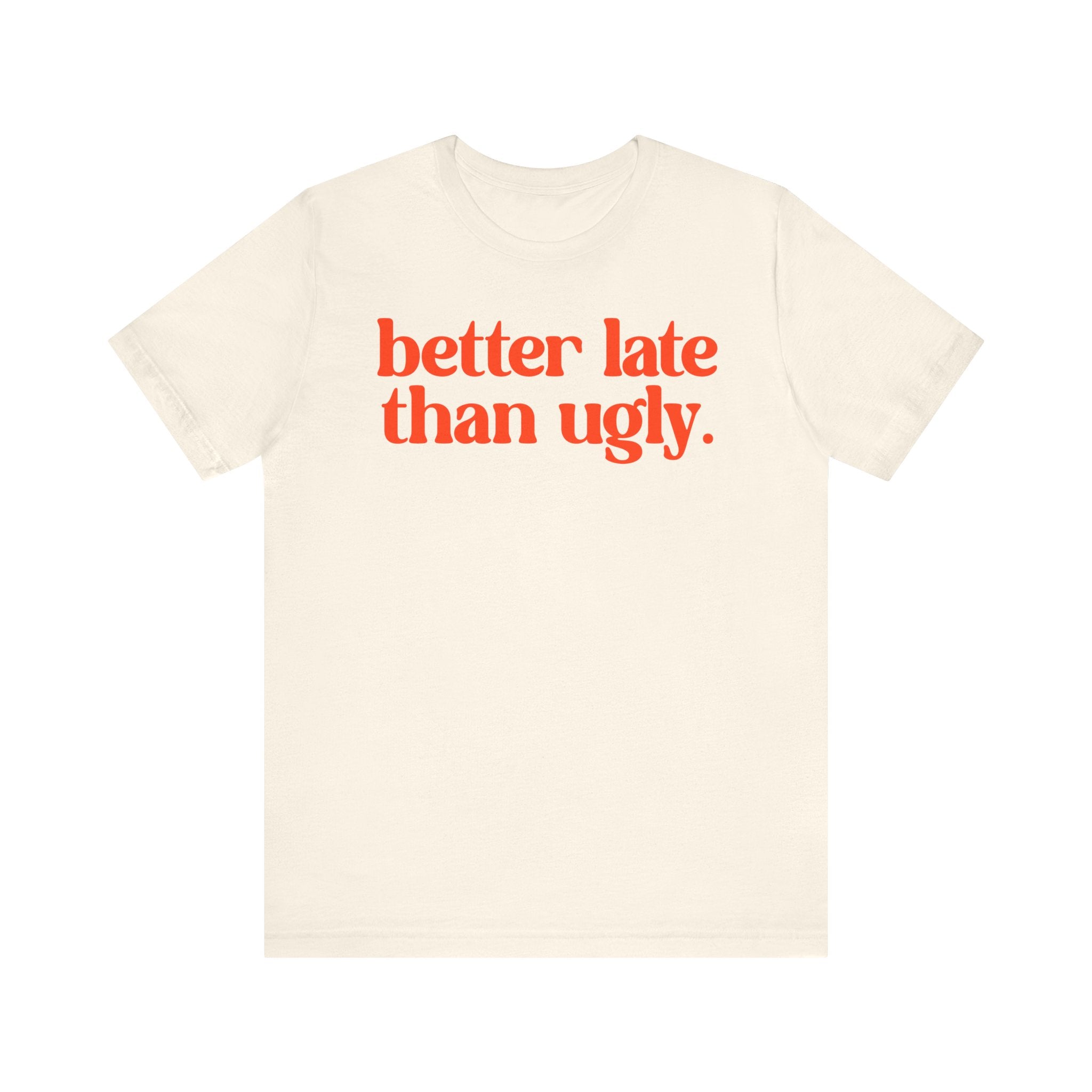 Unisex T-Shirt „Better Late Than Ugly“ – Humorvoller Spruch & Bequeme Passform | Atmungsaktive Baumwolle für Alltag & Freizeit