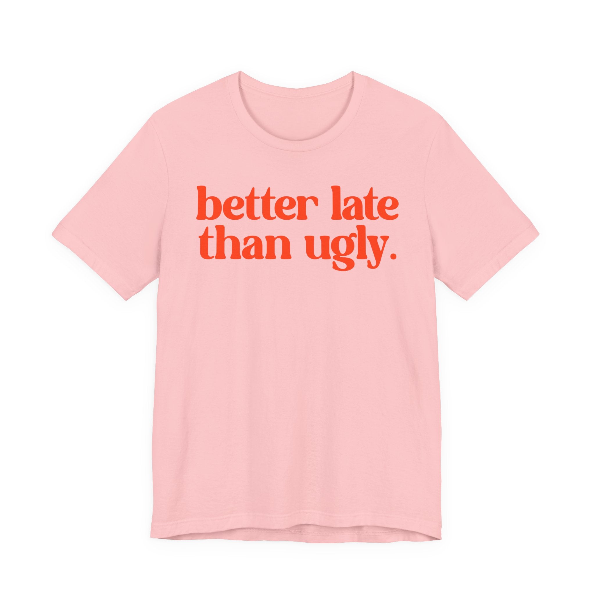 Unisex T-Shirt „Better Late Than Ugly“ – Humorvoller Spruch & Bequeme Passform | Atmungsaktive Baumwolle für Alltag & Freizeit