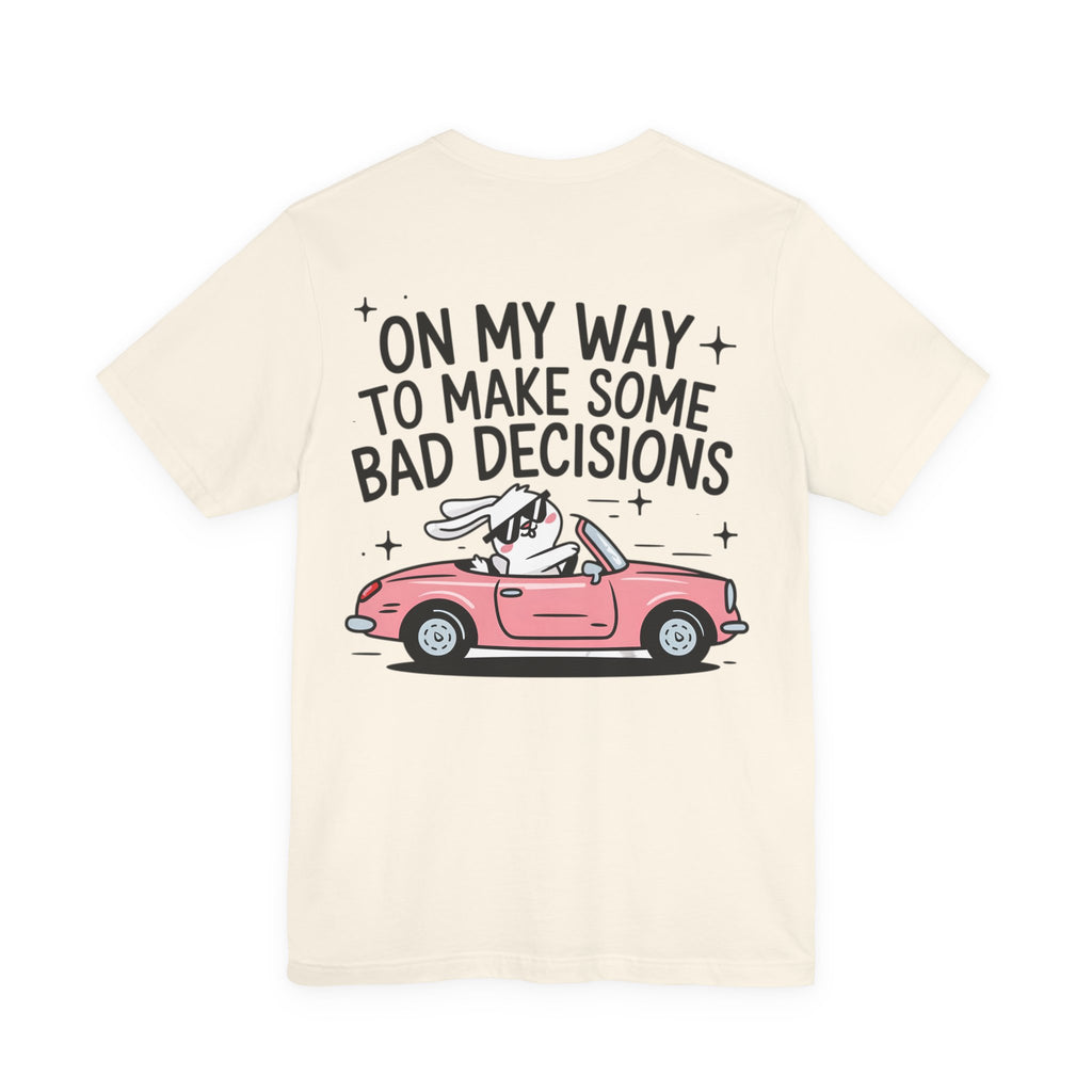 Unisex Jersey T-Shirt „On My Way To Make Some Bad Decisions“ – Cooles Kurzarmshirt mit großem Rückenprint